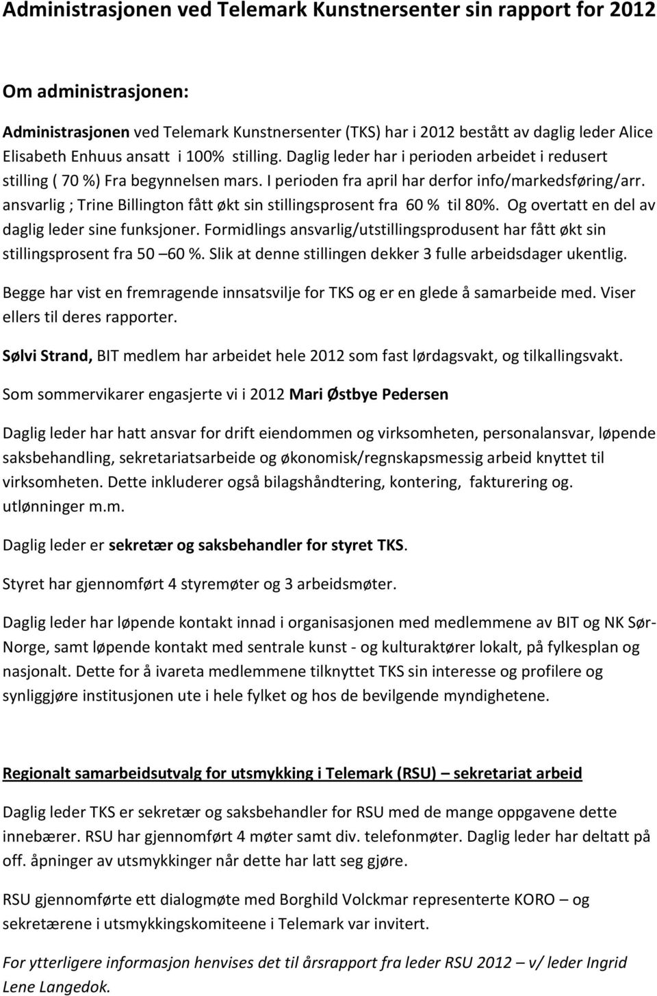 ansvarlig ; Trine Billington fått økt sin stillingsprosent fra 60 % til 80%. Og overtatt en del av daglig leder sine funksjoner.