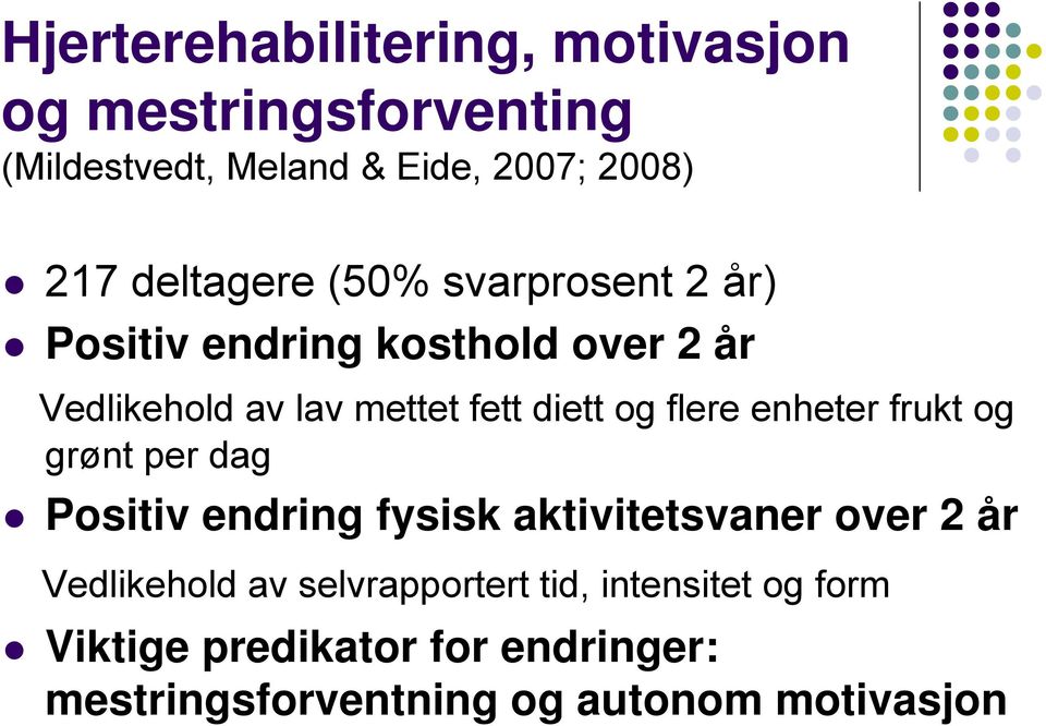 og flere enheter frukt og grønt per dag Positiv endring fysisk aktivitetsvaner over 2 år Vedlikehold av