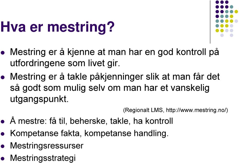 Mestring er å takle påkjenninger slik at man får det så godt som mulig selv om man har et