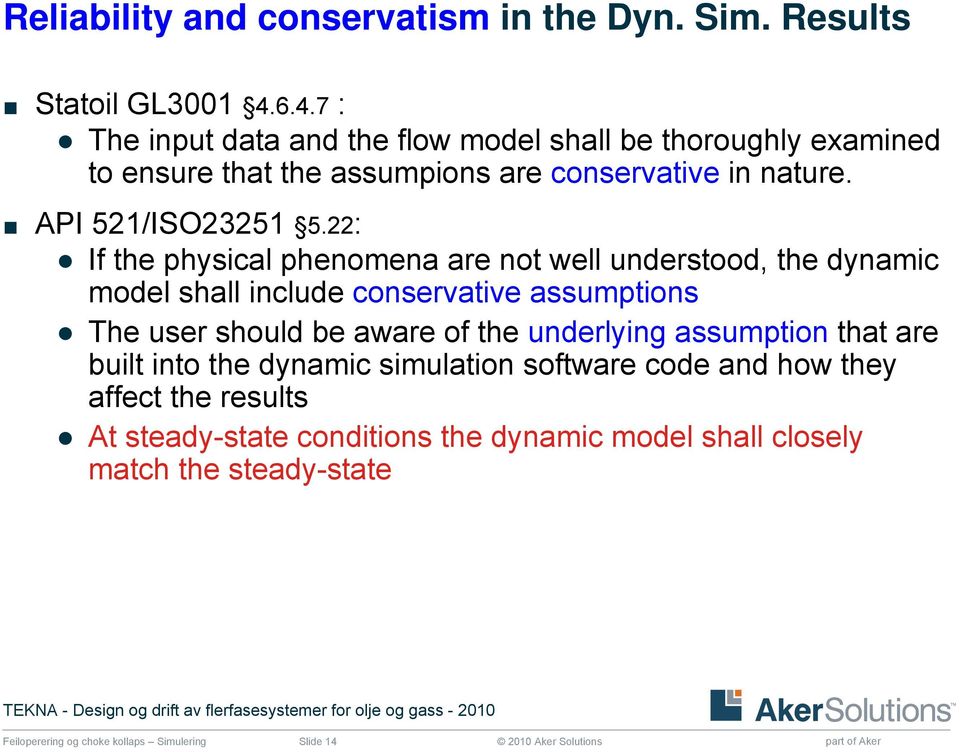 22: If the physical phenomena are not well understood, the dynamic model shall include conservative assumptions The user should be aware of the