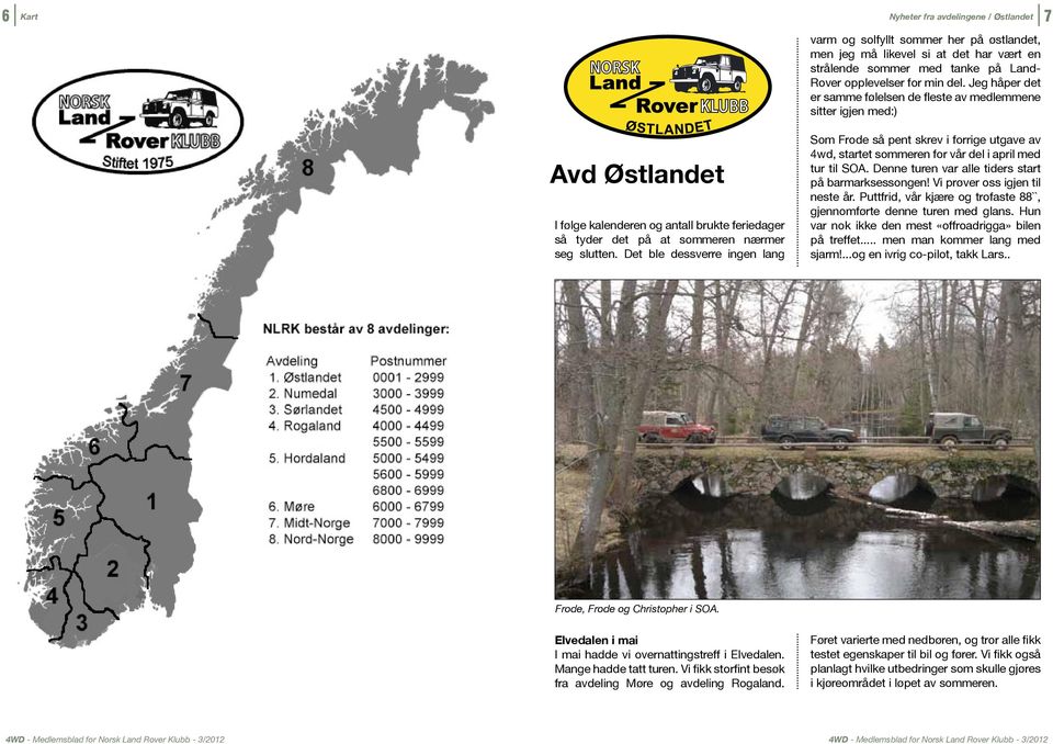 Det ble dessverre ingen lang Som Frode så pent skrev i forrige utgave av 4wd, startet sommeren for vår del i april med tur til SOA. Denne turen var alle tiders start på barmarksessongen!