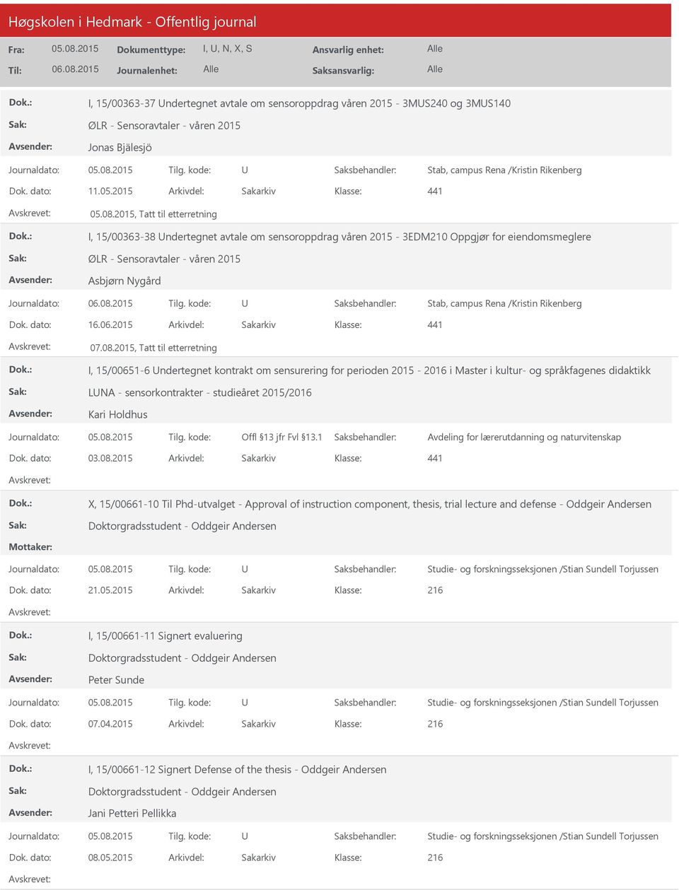 Stab, campus Rena /Kristin Rikenberg Dok. dato: 16.06.2015 Arkivdel: Sakarkiv 441 07.08.