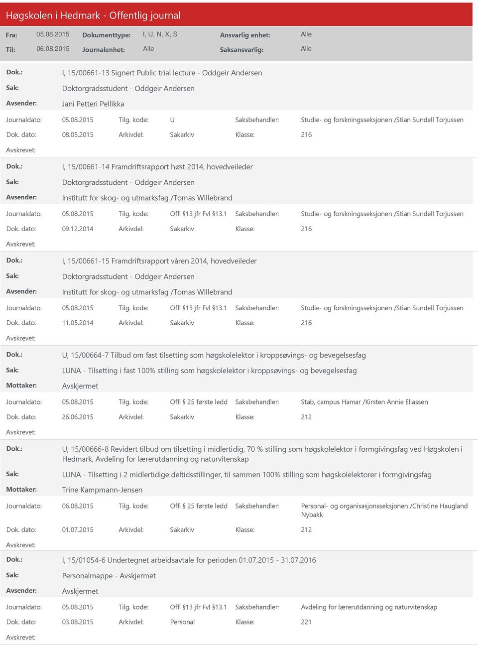 2014 Arkivdel: Sakarkiv I, 15/00661-15 Framdriftsrapport våren 2014, hovedveileder Institutt for skog- og utmarksfag /Tomas Willebrand Dok. dato: 11.05.