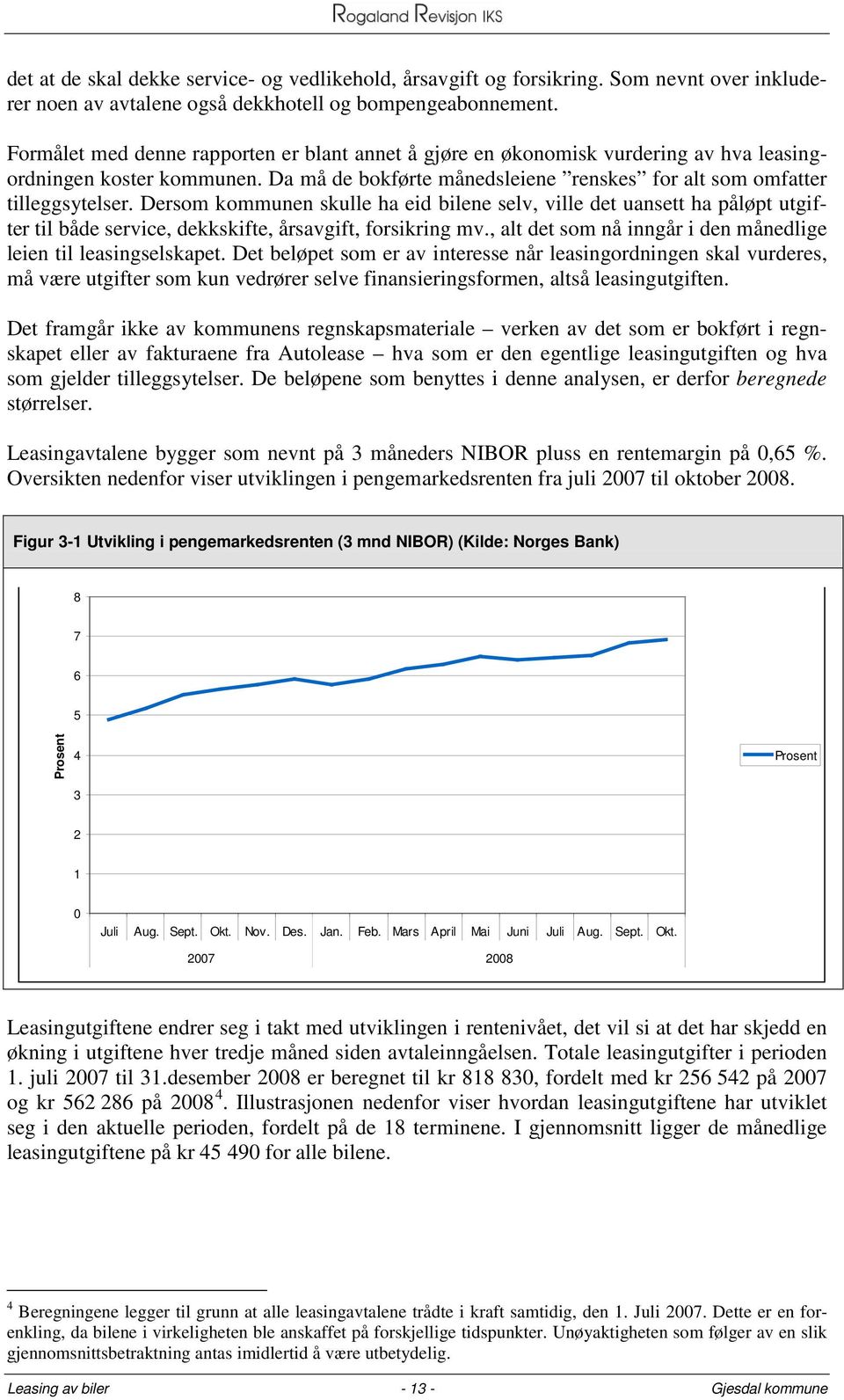 Dersom kommunen skulle ha eid bilene selv, ville det uansett ha påløpt utgifter til både service, dekkskifte, årsavgift, forsikring mv.