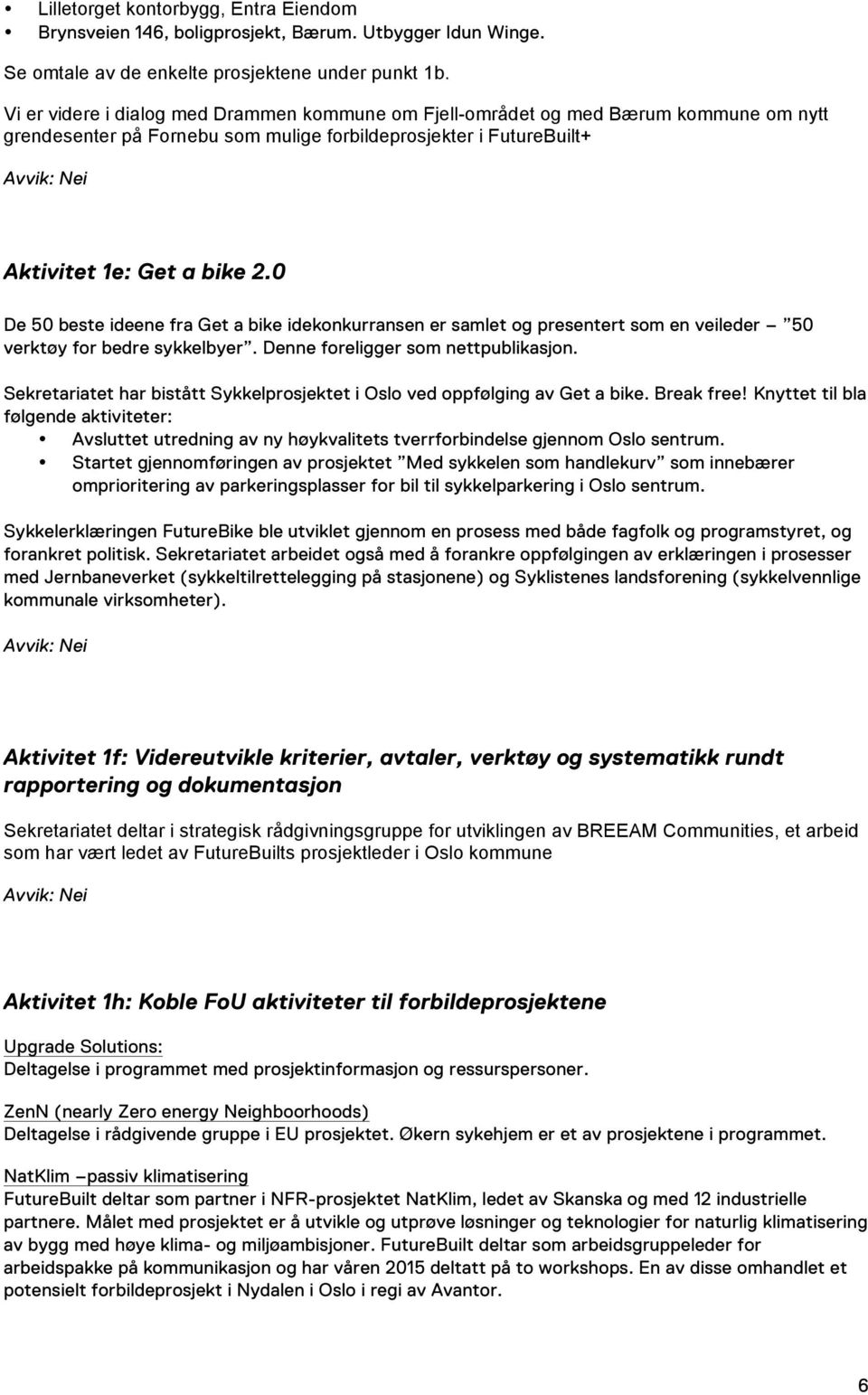 0 De 50 beste ideene fra Get a bike idekonkurransen er samlet og presentert som en veileder 50 verktøy for bedre sykkelbyer. Denne foreligger som nettpublikasjon.