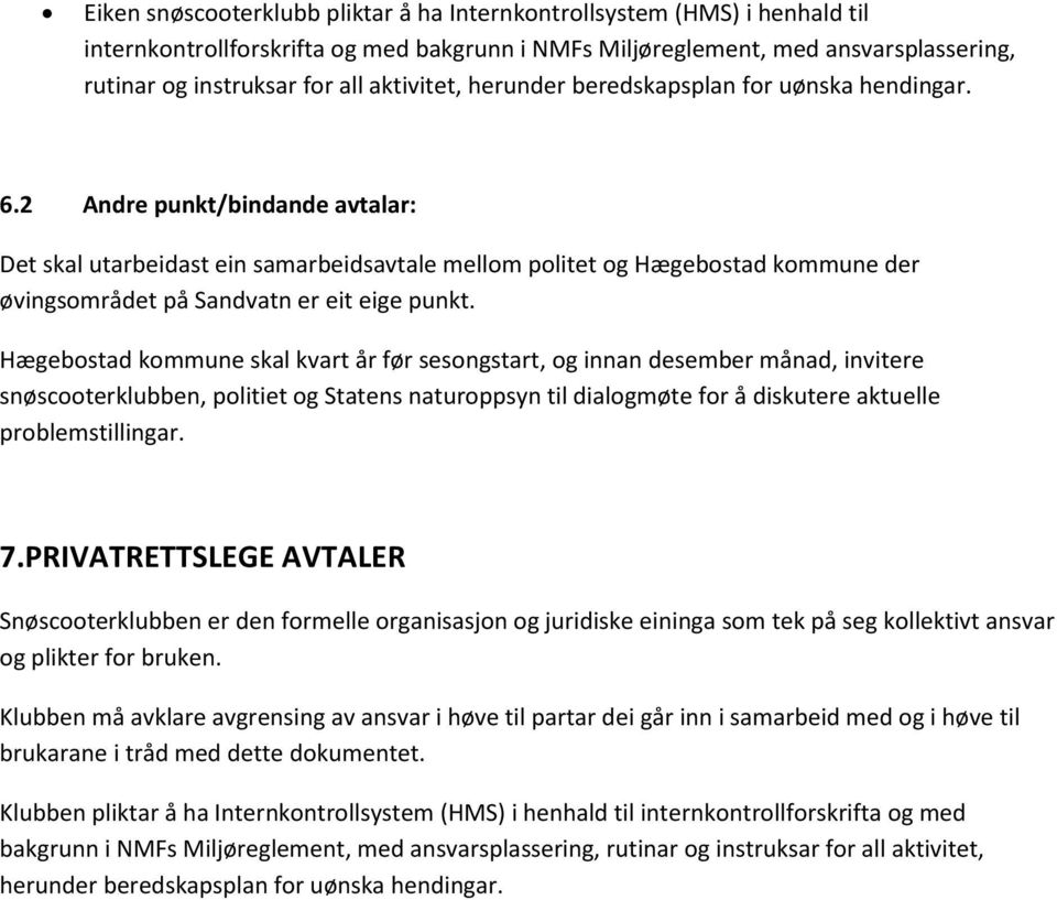 2 Andre punkt/bindande avtalar: Det skal utarbeidast ein samarbeidsavtale mellom politet og Hægebostad kommune der øvingsområdet på Sandvatn er eit eige punkt.
