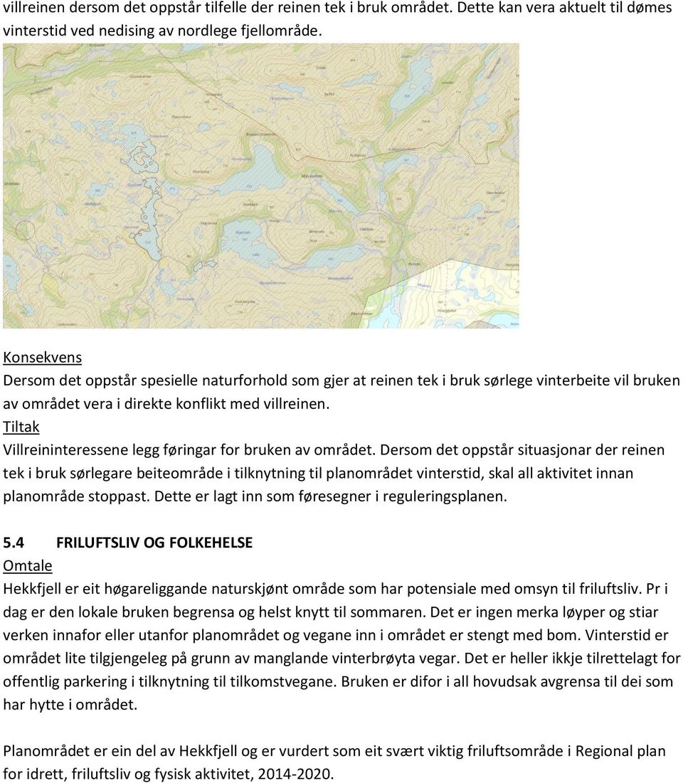 Tiltak Villreininteressene legg føringar for bruken av området.