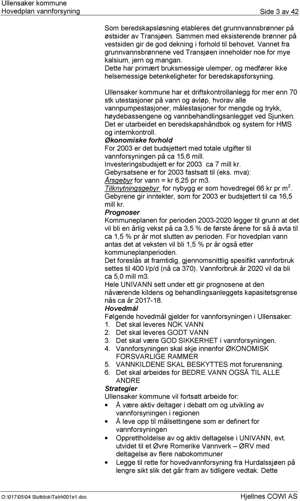 Dette har primært bruksmessige ulemper, og medfører ikke helsemessige betenkeligheter for beredskapsforsyning.