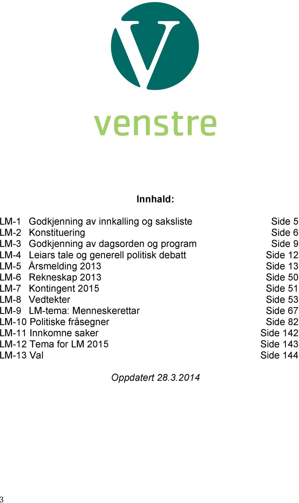 LM- Rekneskap 0 Side 0 LM- Kontingent 0 Side LM- Vedtekter Side LM- LM-tema: Menneskerettar Side