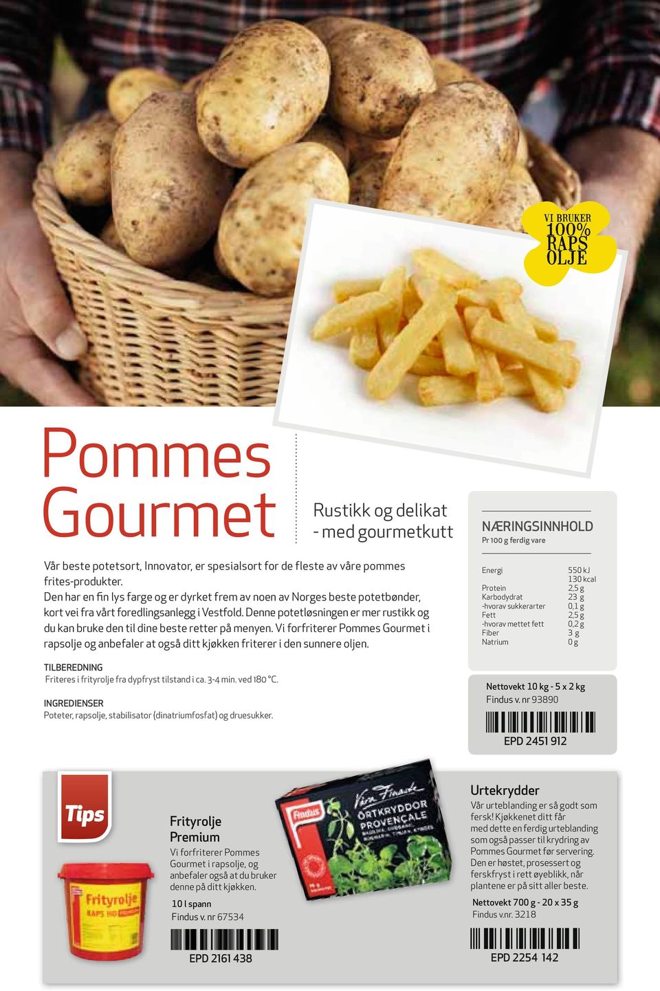 Denne potetløsningen er mer rustikk og du kan bruke den til dine beste retter på menyen. Vi forfriterer Pommes Gourmet i rapsolje og anbefaler at også ditt kjøkken friterer i den sunnere oljen.