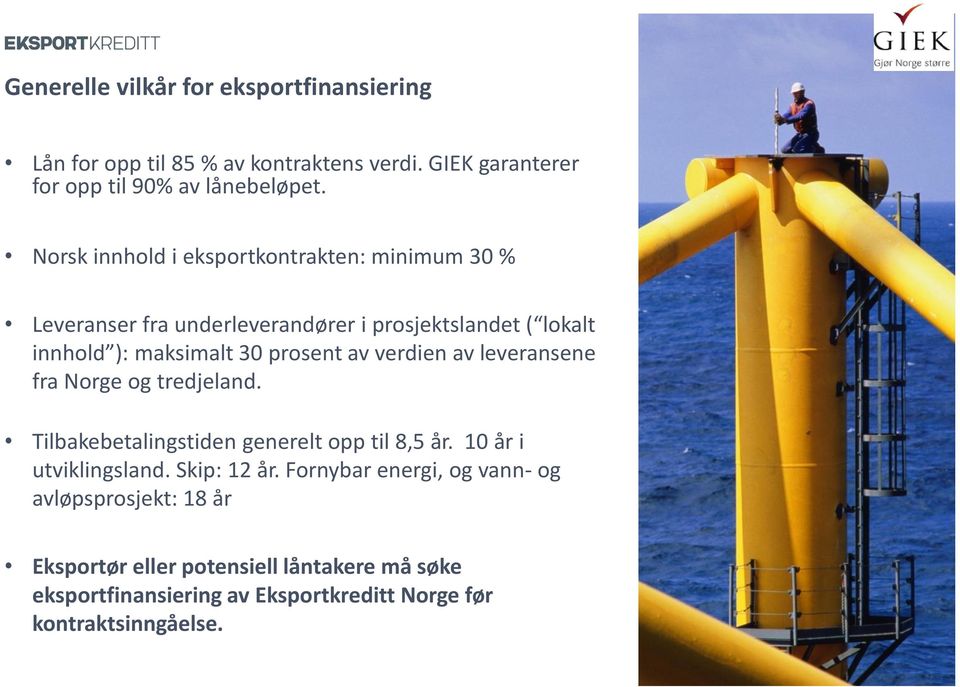 verdien av leveransene fra Norge og tredjeland. Tilbakebetalingstiden generelt opp til 8,5 år. 10 år i utviklingsland. Skip: 12 år.