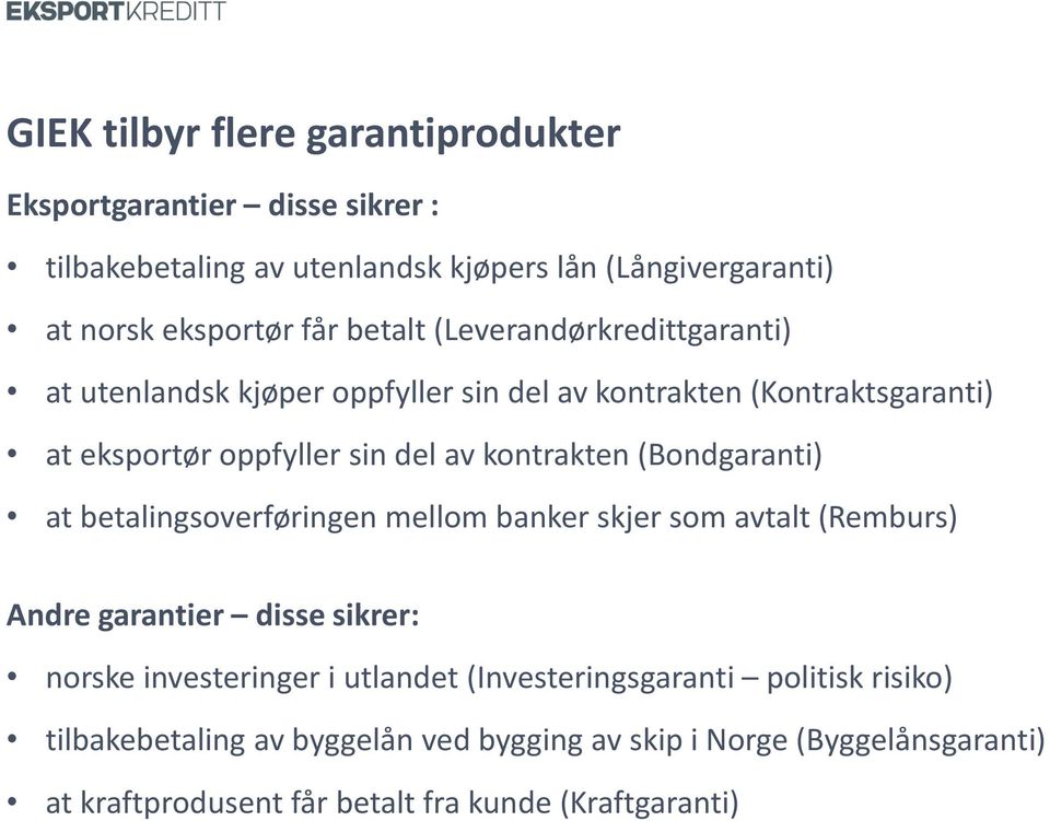 (Bondgaranti) at betalingsoverføringen mellom banker skjer som avtalt (Remburs) Andre garantier disse sikrer: norske investeringer i utlandet