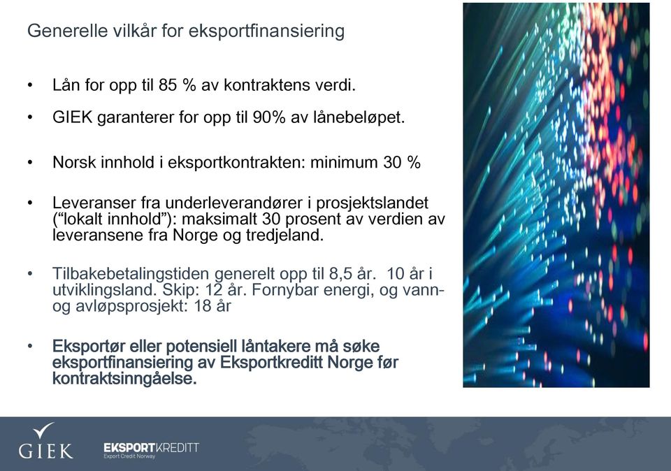 av verdien av leveransene fra Norge og tredjeland. Tilbakebetalingstiden generelt opp til 8,5 år. 10 år i utviklingsland. Skip: 12 år.