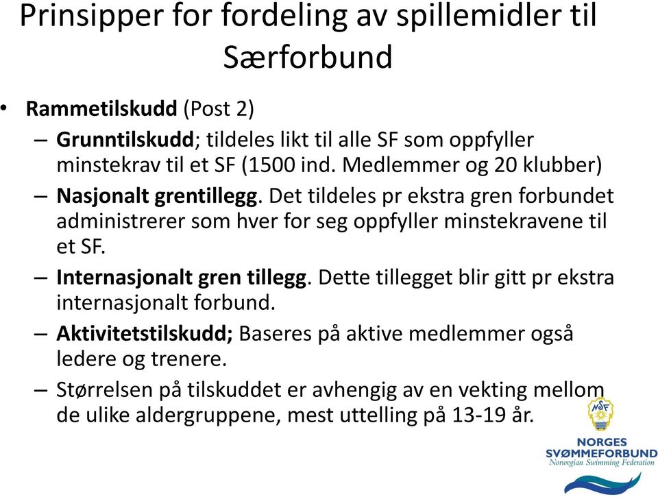 Det tildeles pr ekstra gren forbundet administrerer som hver for seg oppfyller minstekravene til et SF. Internasjonalt gren tillegg.