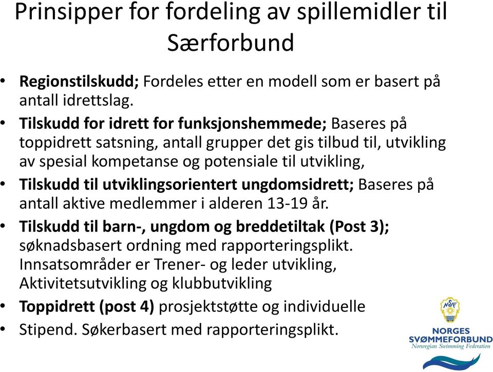 Tilskudd til utviklingsorientert ungdomsidrett; Baseres på antall aktive medlemmer i alderen 13-19 år.