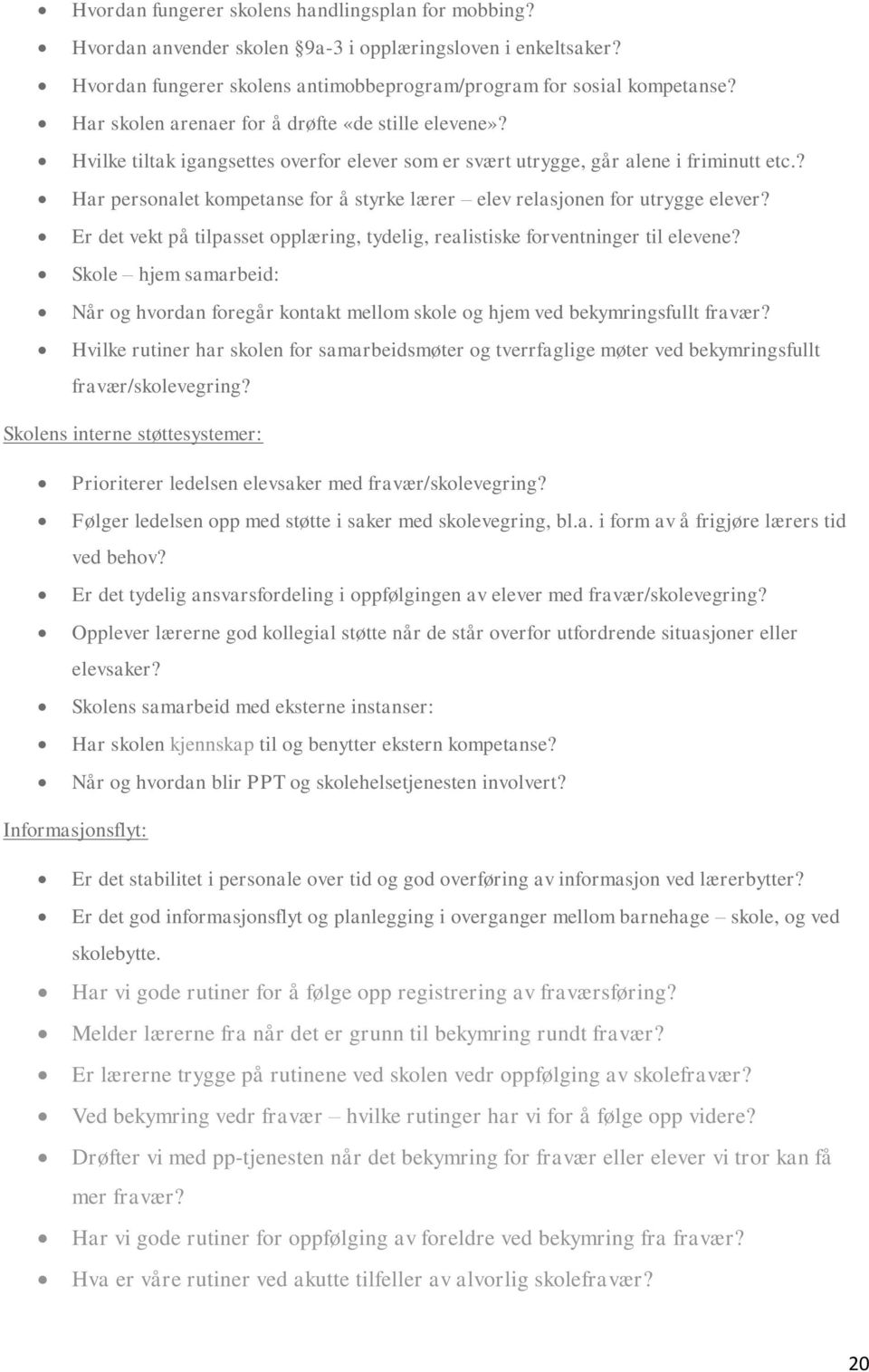 ? Har personalet kompetanse for å styrke lærer elev relasjonen for utrygge elever? Er det vekt på tilpasset opplæring, tydelig, realistiske forventninger til elevene?