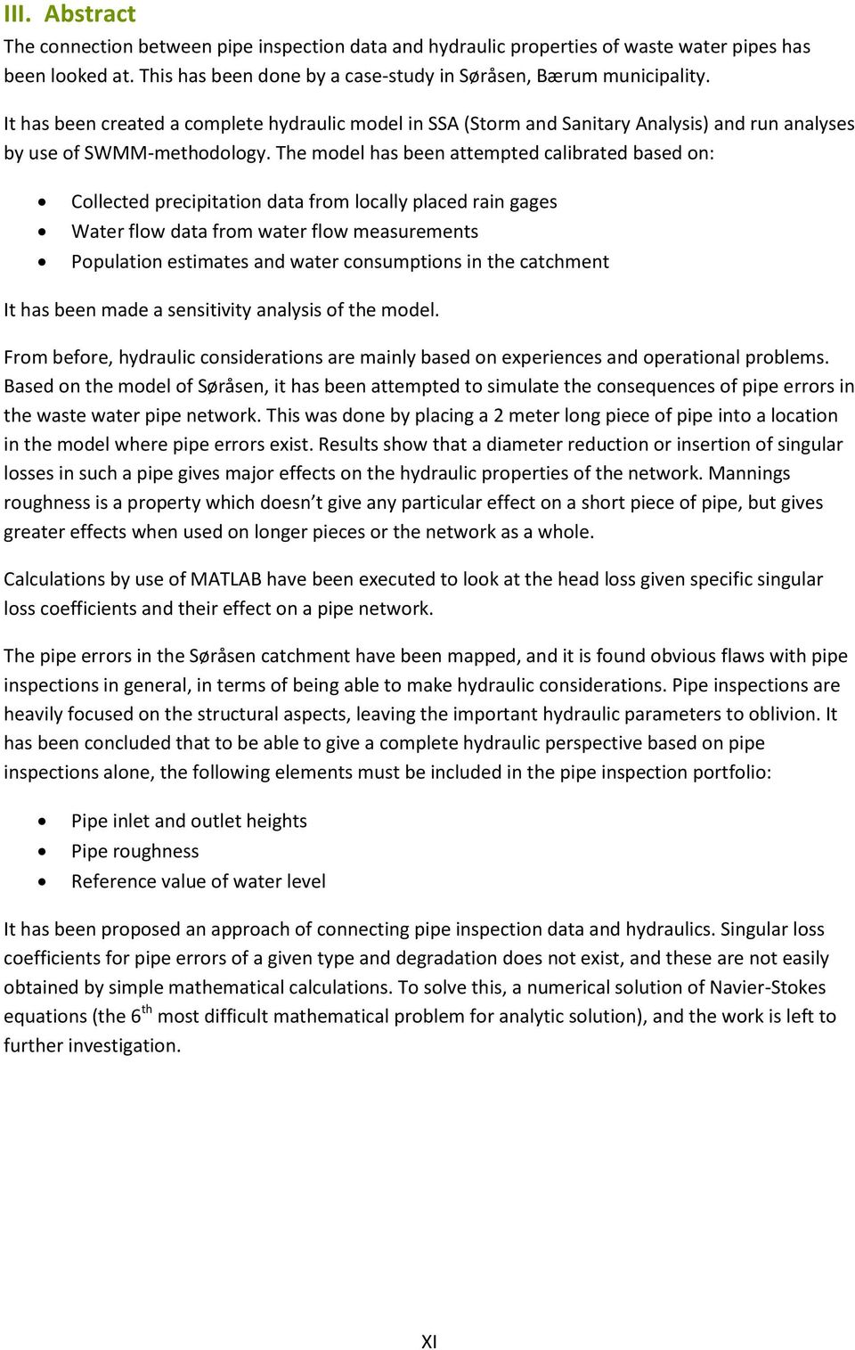 The model has been attempted calibrated based on: Collected precipitation data from locally placed rain gages Water flow data from water flow measurements Population estimates and water consumptions