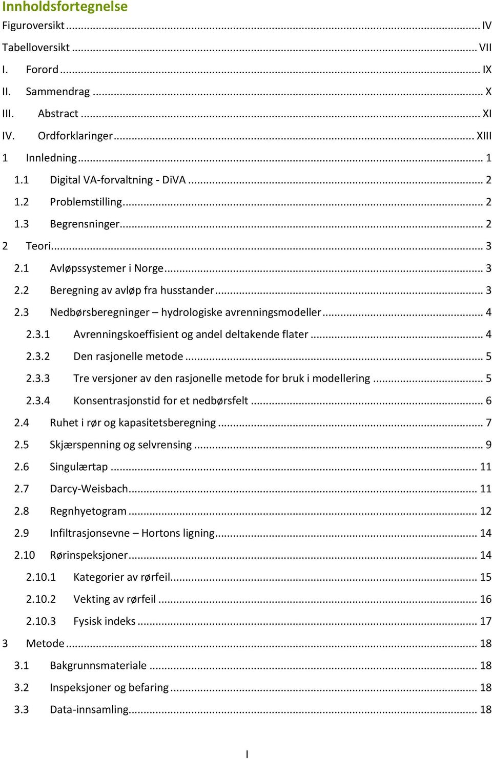 .. 4 2.3.1 Avrenningskoeffisient og andel deltakende flater... 4 2.3.2 Den rasjonelle metode... 5 2.3.3 Tre versjoner av den rasjonelle metode for bruk i modellering... 5 2.3.4 Konsentrasjonstid for et nedbørsfelt.