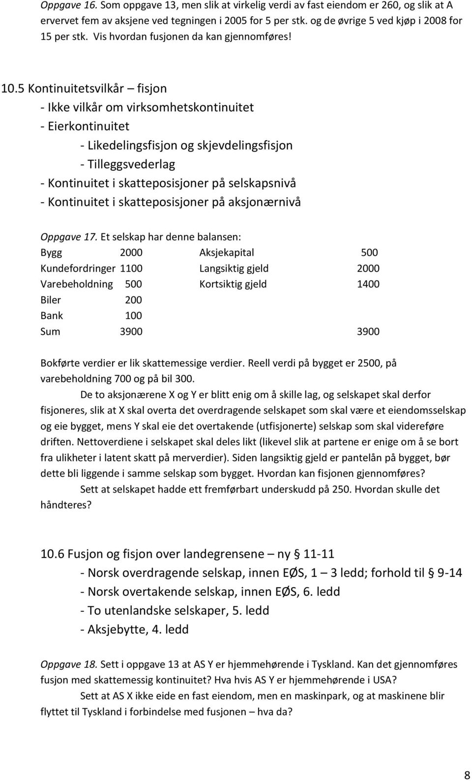 5 Kontinuitetsvilkår fisjon - Ikke vilkår om virksomhetskontinuitet - Eierkontinuitet - Likedelingsfisjon og skjevdelingsfisjon - Tilleggsvederlag - Kontinuitet i skatteposisjoner på selskapsnivå -