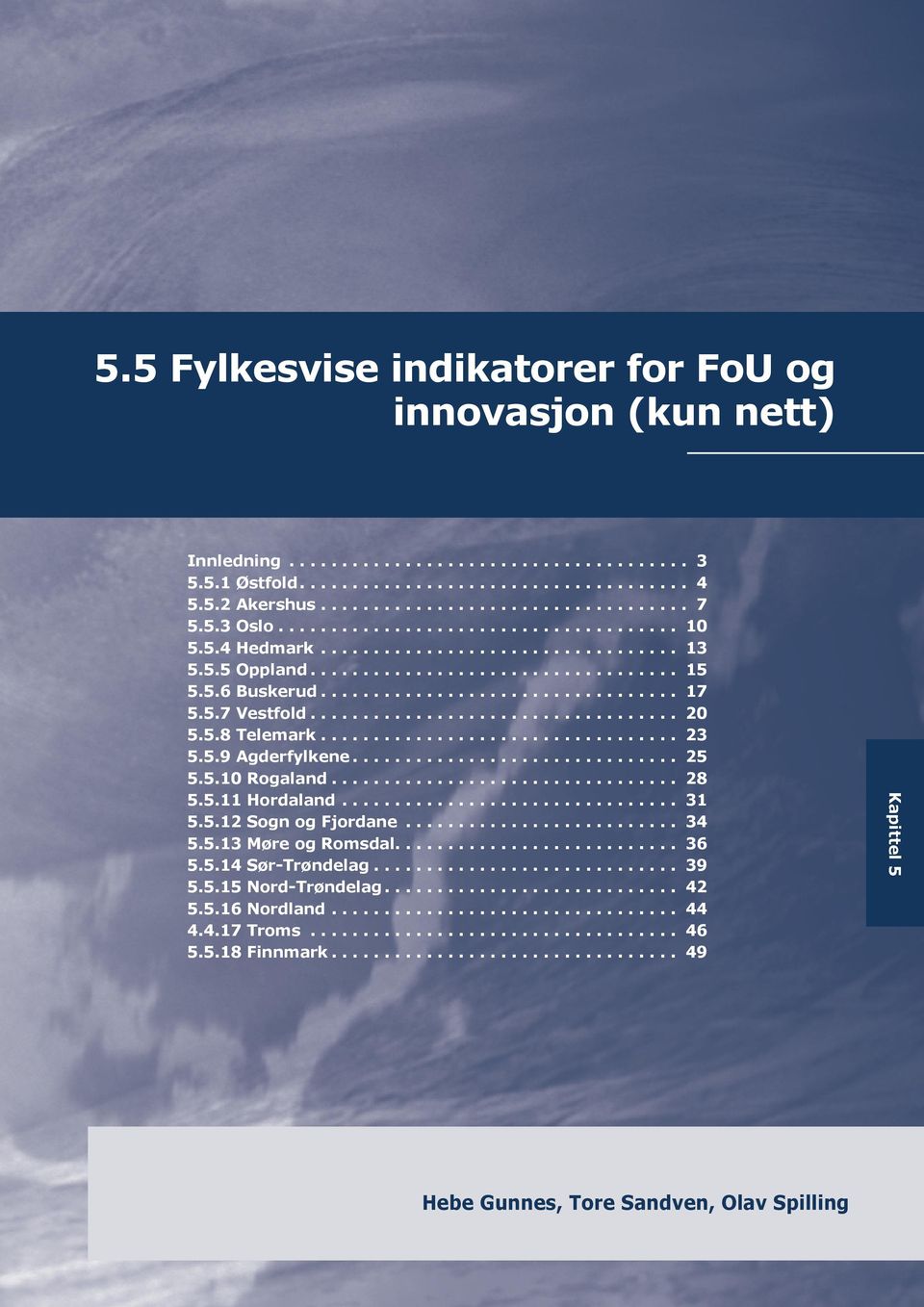 5.7 Vestfold................................... 5.5.8 Telemark.................................. 5.5.9 Agderfylkene............................... 5 5.5. Raland................................. 8 5.5. Hordaland.