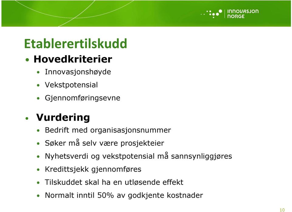 prosjekteier Nyhetsverdi og vekstpotensial må sannsynliggjøres Kredittsjekk