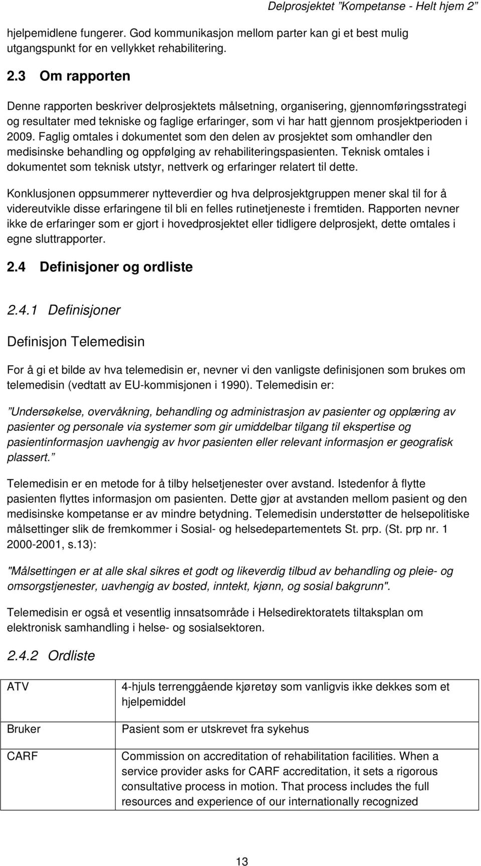 2009. Faglig omtales i dokumentet som den delen av prosjektet som omhandler den medisinske behandling og oppfølging av rehabiliteringspasienten.