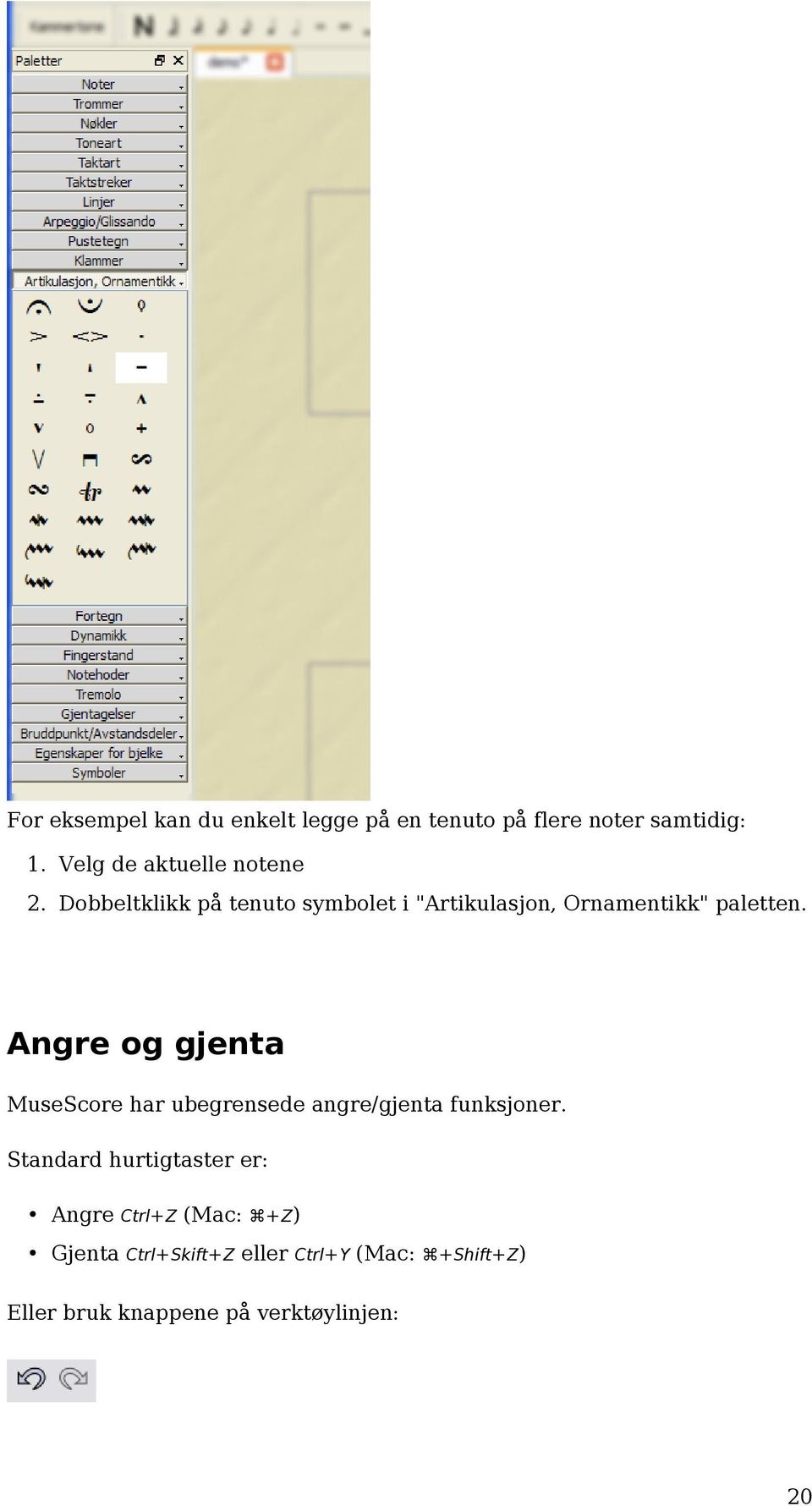 Dobbeltklikk på tenuto symbolet i "Artikulasjon, Ornamentikk" paletten.