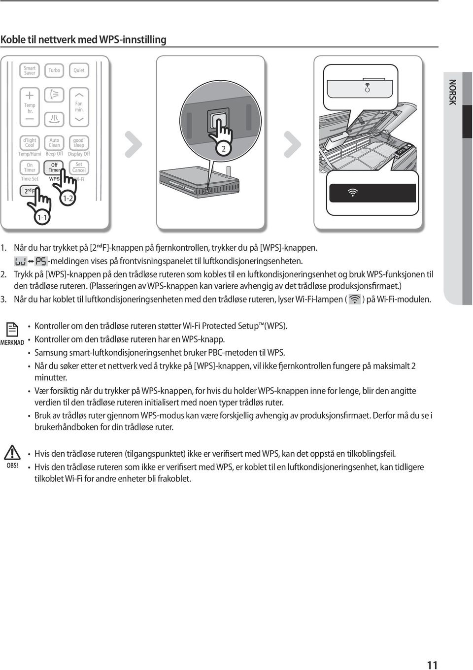 Trykk på [WPS]-knappen på den trådløse ruteren som kobles til en luftkondisjoneringsenhet og bruk WPS-funksjonen til den trådløse ruteren.