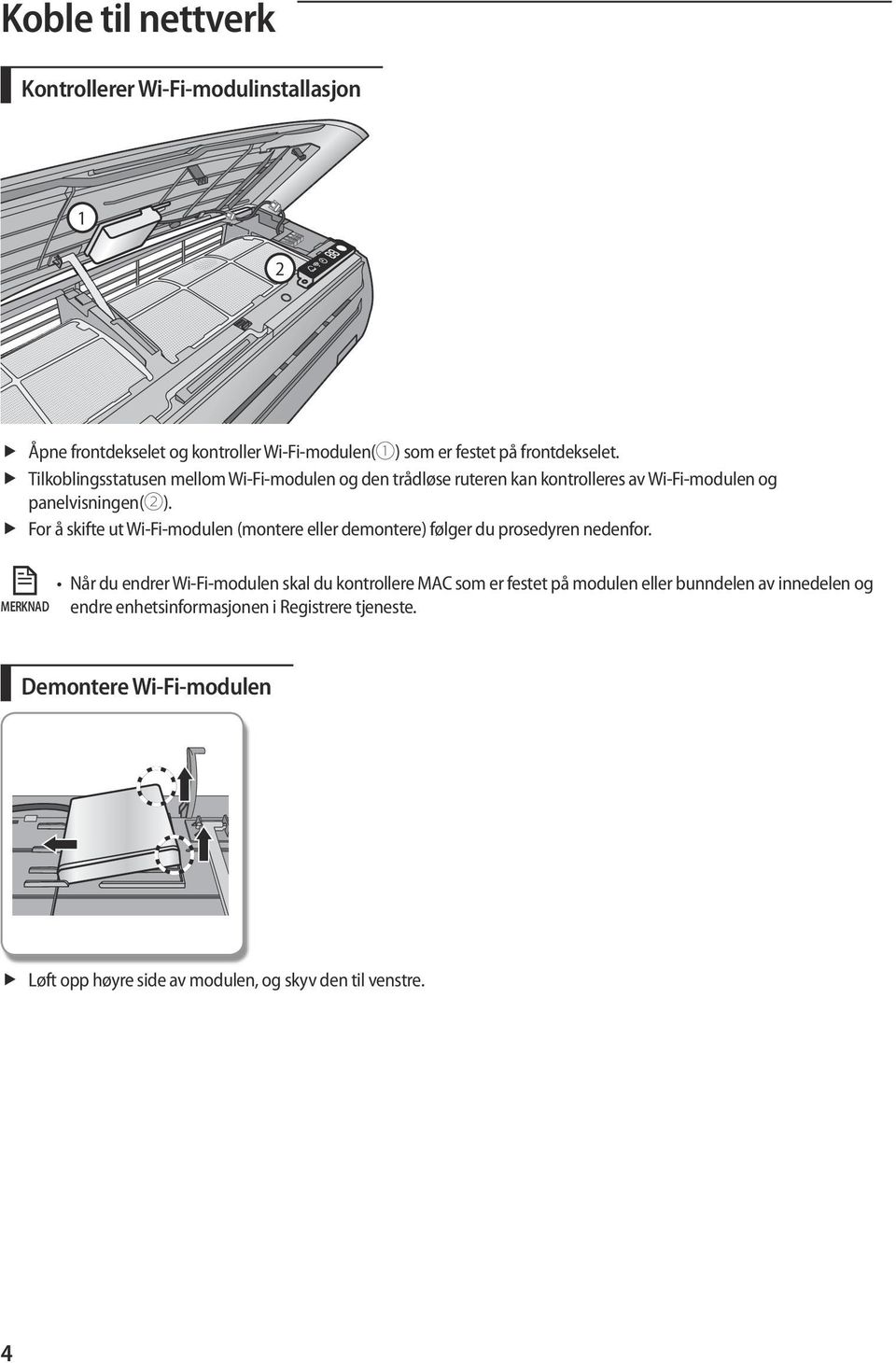 fffor å skifte ut Wi-Fi-modulen (montere eller demontere) følger du prosedyren nedenfor.