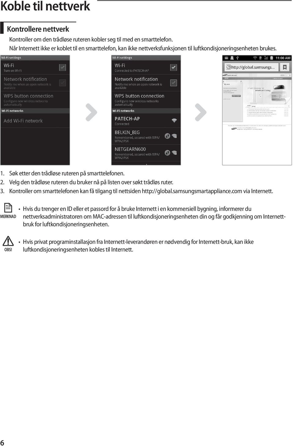 Velg den trådløse ruteren du bruker nå på listen over søkt trådløs ruter. 3. Kontroller om smarttelefonen kan få tilgang til nettsiden http://global.samsungsmartappliance.com via Internett.