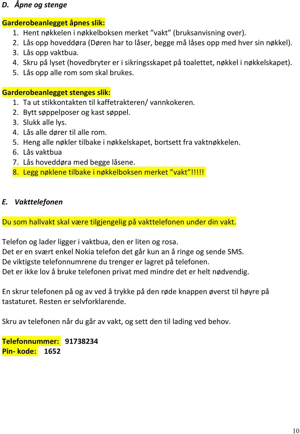 Ta ut stikkontakten til kaffetrakteren/ vannkokeren. 2. Bytt søppelposer og kast søppel. 3. Slukk alle lys. 4. Lås alle dører til alle rom. 5.