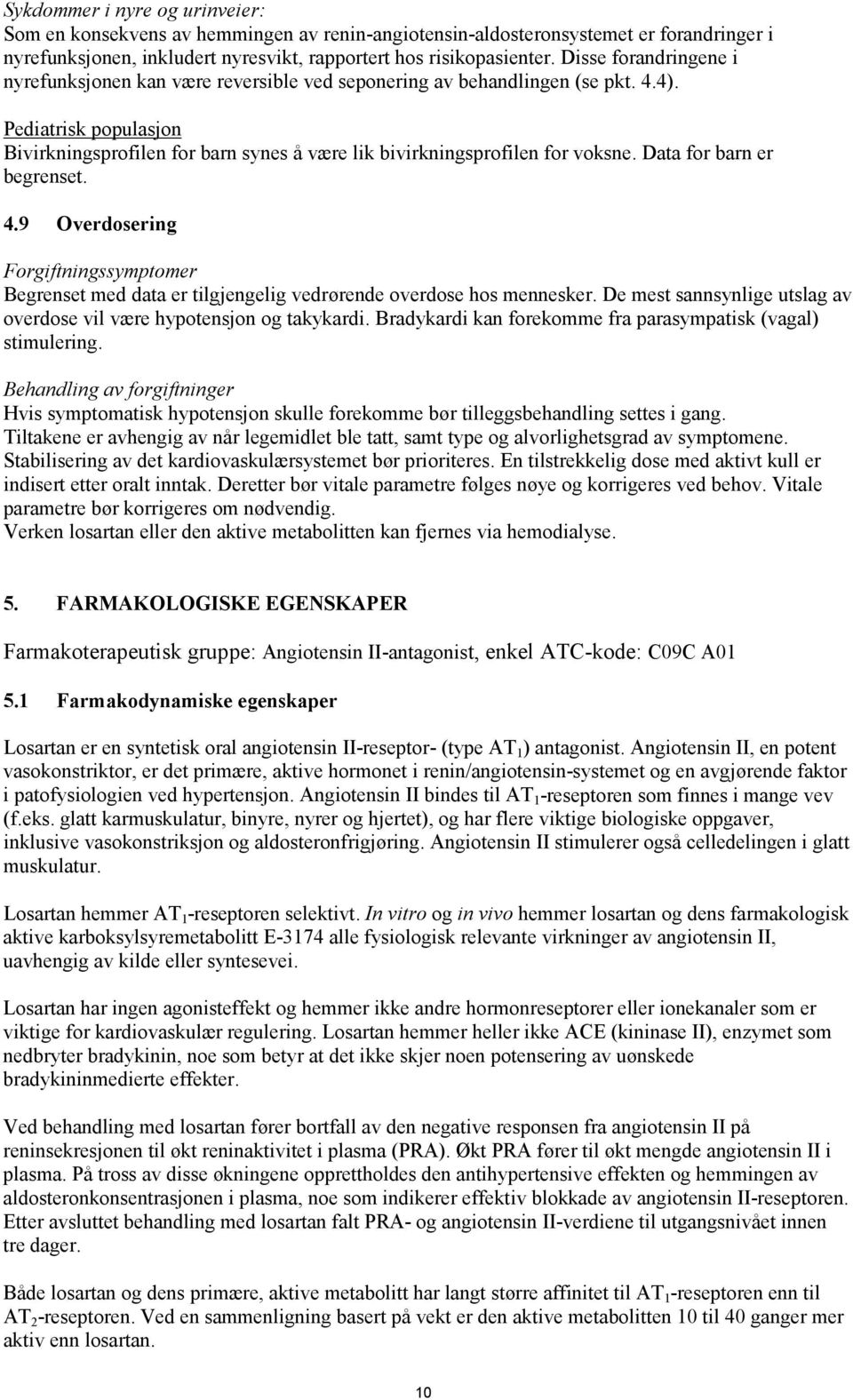 Pediatrisk populasjon Bivirkningsprofilen for barn synes å være lik bivirkningsprofilen for voksne. Data for barn er begrenset. 4.