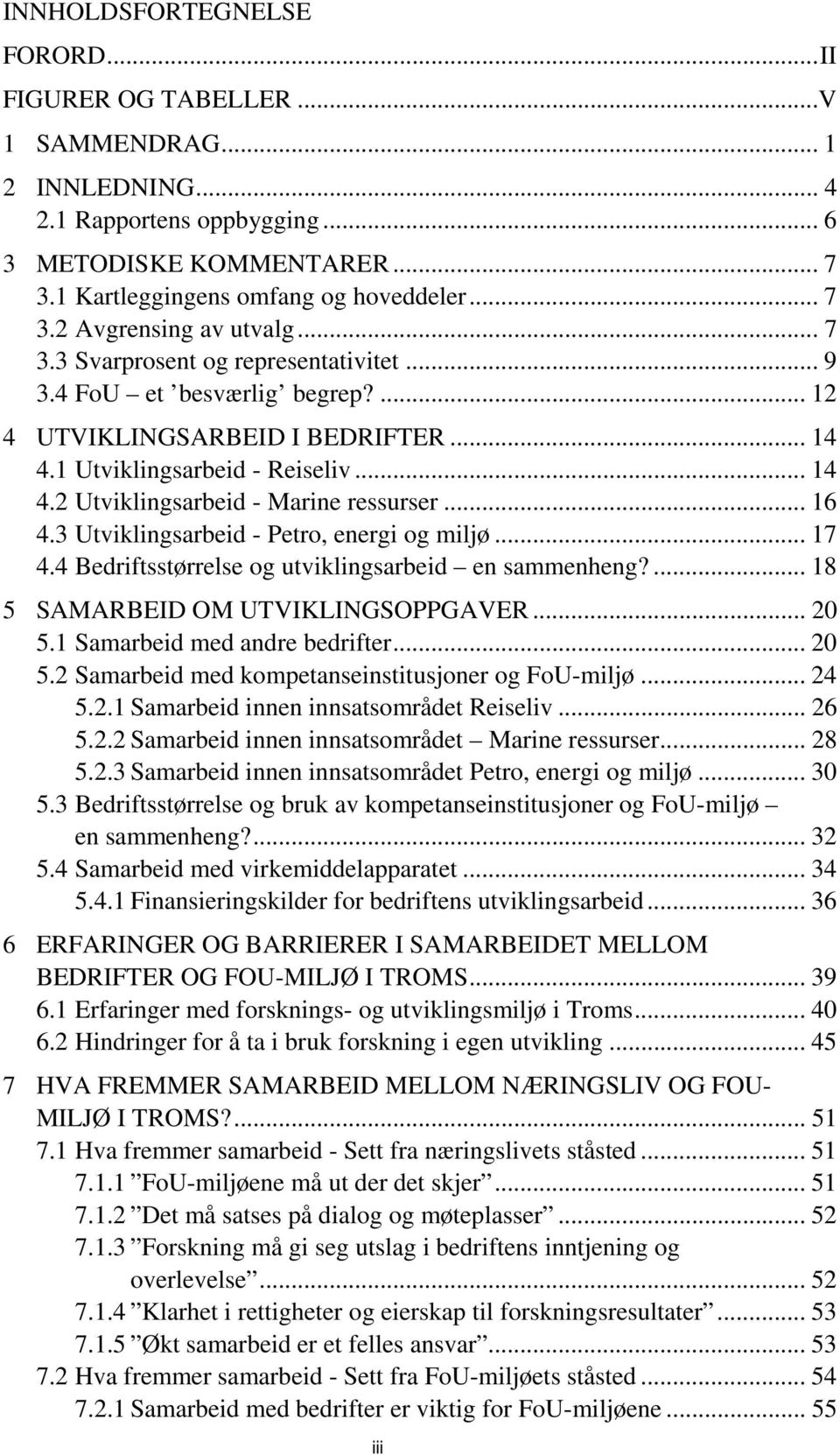 .. 16 4.3 Utviklingsarbeid - Petro, energi og miljø... 17 4.4 Bedriftsstørrelse og utviklingsarbeid en sammenheng?... 18 5 SAMARBEID OM UTVIKLINGSOPPGAVER... 20 5.1 Samarbeid med andre bedrifter.