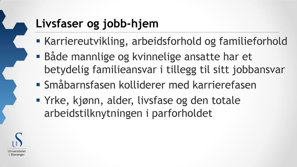 familieansvar i tillegg til sitt jobbansvar Småbarnsfasen kolliderer med