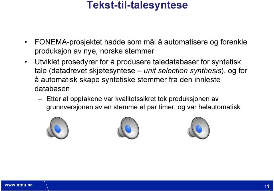 selection synthesis), og for å automatisk skape syntetiske stemmer fra den innleste databasen Etter at