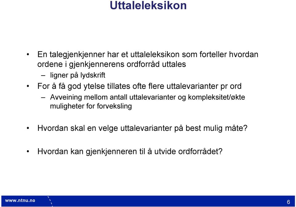 uttalevarianter pr ord Avveining mellom antall uttalevarianter og kompleksitet/økte muligheter for