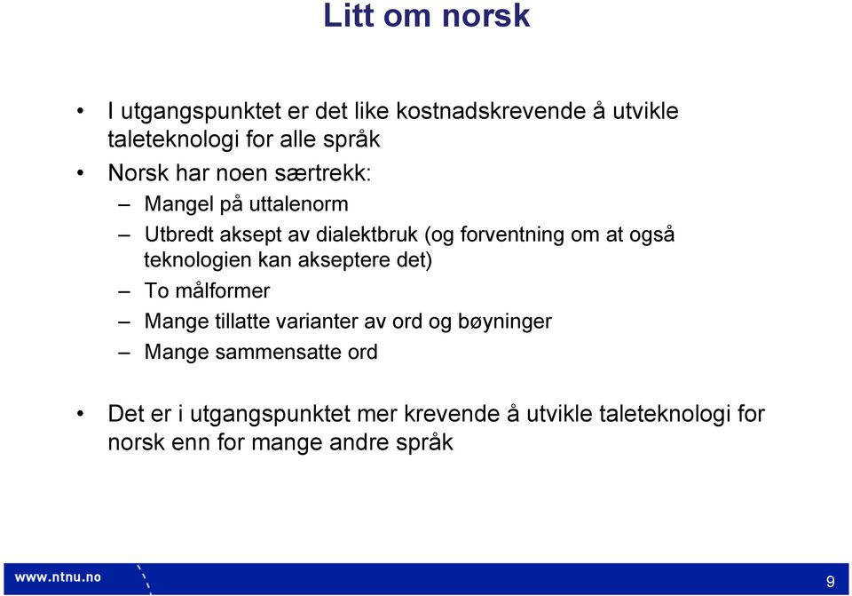 teknologien kan akseptere det) To målformer Mange tillatte varianter av ord og bøyninger Mange