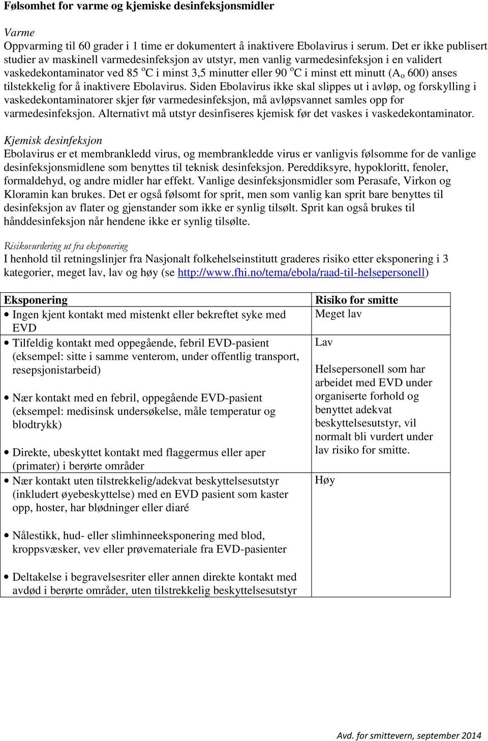 (A o 600) anses tilstekkelig for å inaktivere Ebolavirus.