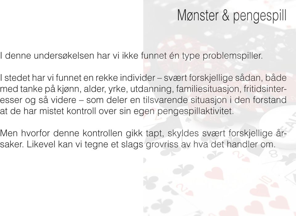 familiesituasjon, fritidsinteresser og så videre som deler en tilsvarende situasjon i den forstand at de har mistet kontroll