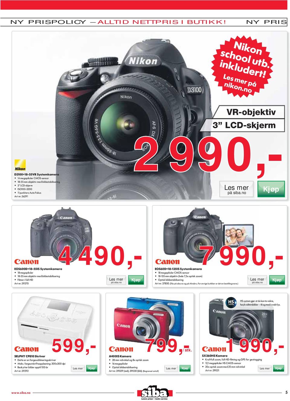 36291 4 490,- EOS600D+18-55IS Systemkamera 18 megapiksler 18-55 mm objektiv med bildestabilisering Filmer i full-hd Art nr: 39370 7 990,- EOS60D+18-135IS Systemkamera 18 megapiksler CMOS-sensor