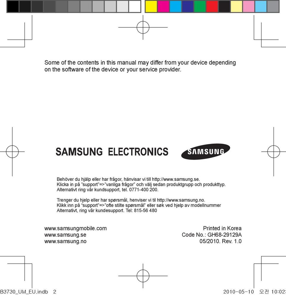 Alternativt ring vår kundsupport, tel. 0771-400 200. Trenger du hjelp eller har spørsmål, henviser vi til http://www.samsung.no.