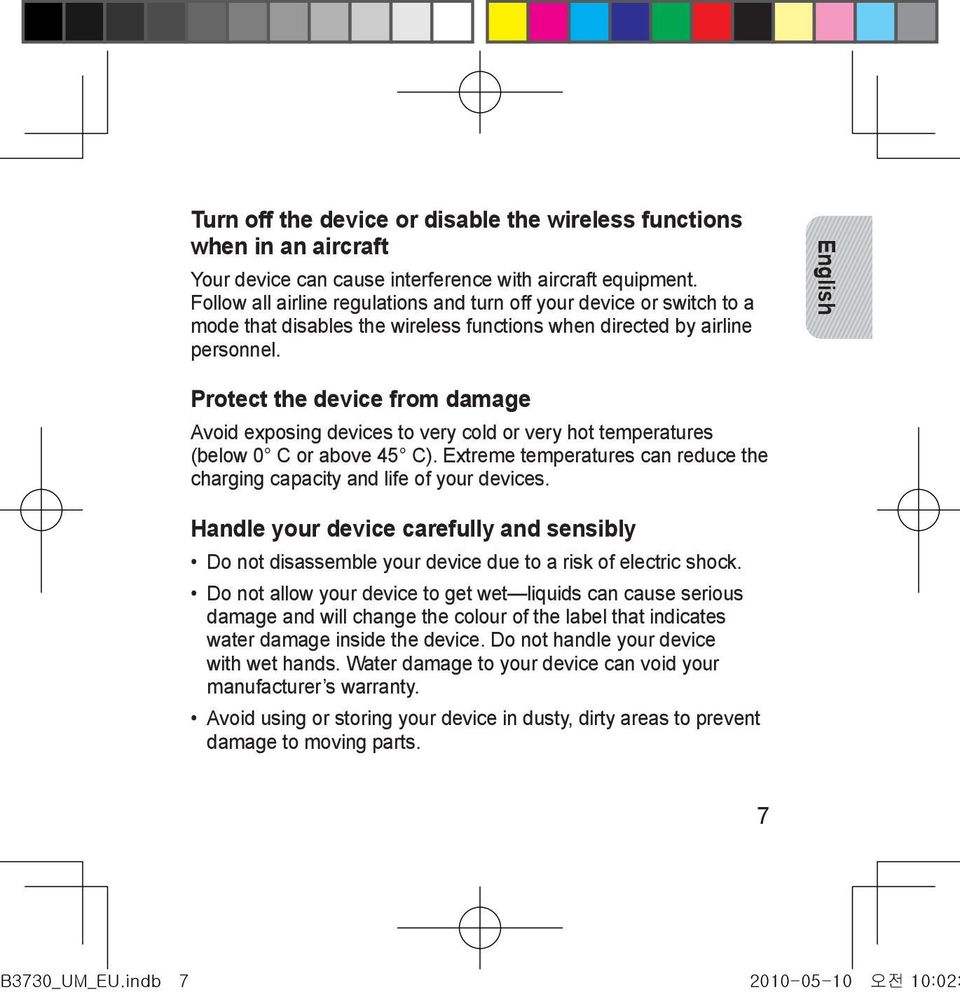 English Protect the device from damage Avoid exposing devices to very cold or very hot temperatures (below 0 C or above 45 C).