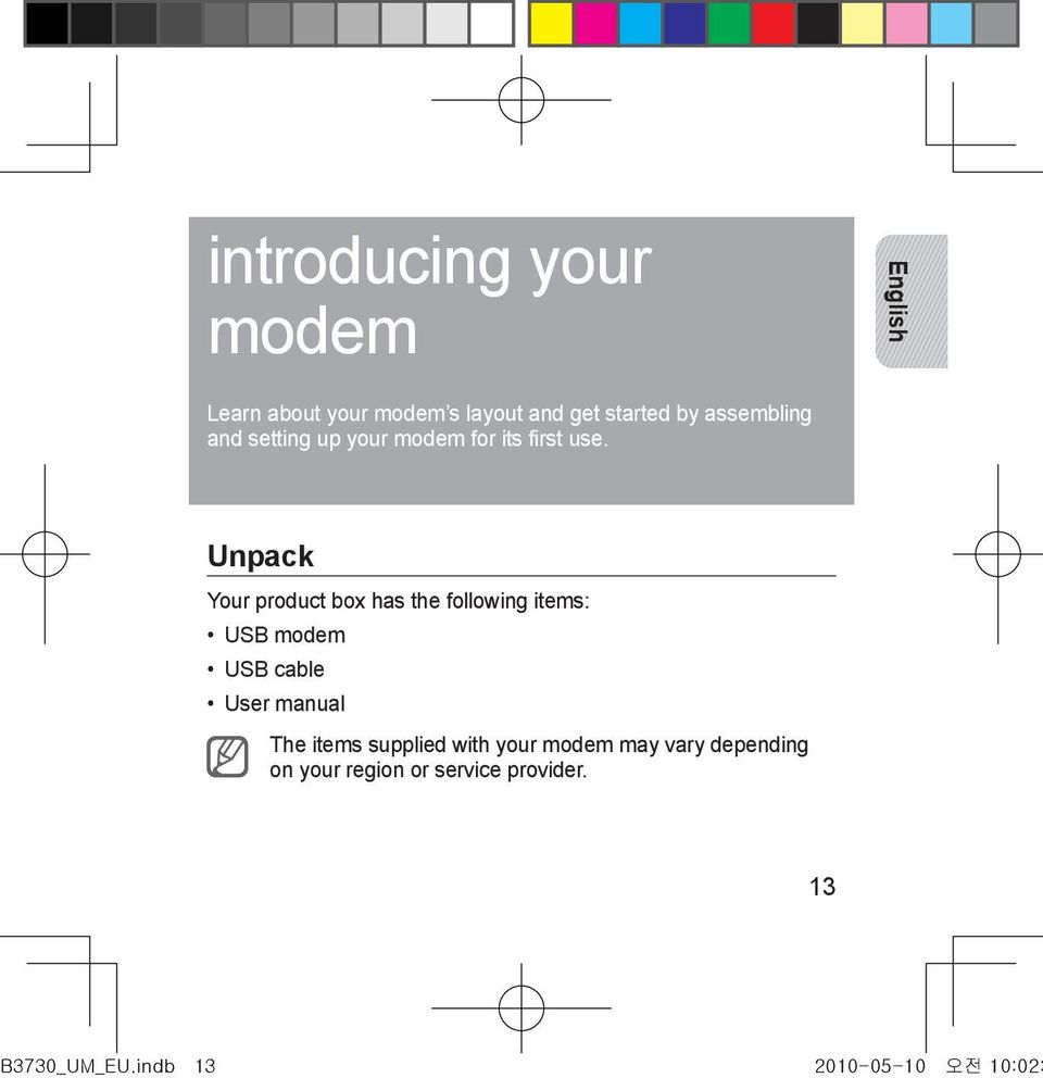 Unpack Your product box has the following items: USB modem USB cable User manual The