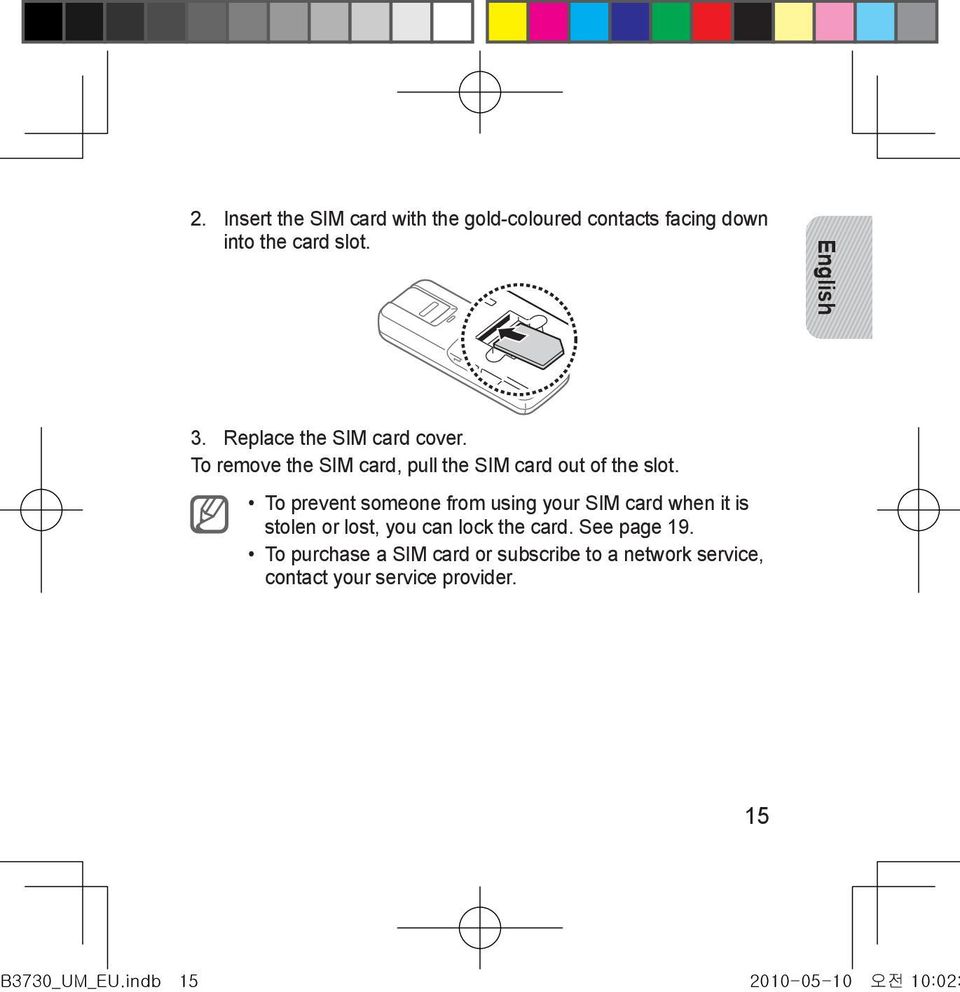 To prevent someone from using your SIM card when it is stolen or lost, you can lock the card. See page 19.