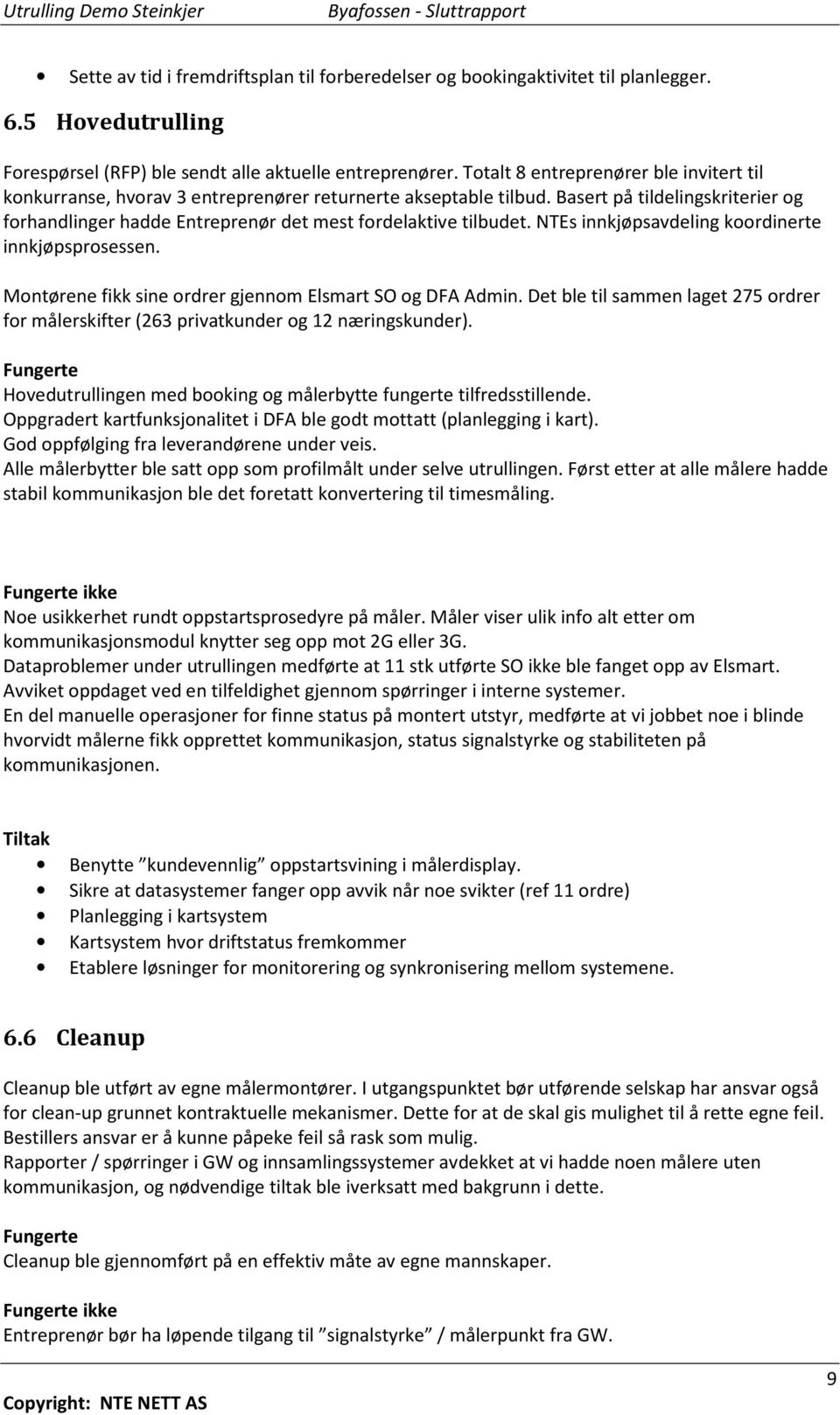 Basert på tildelingskriterier og forhandlinger hadde Entreprenør det mest fordelaktive tilbudet. NTEs innkjøpsavdeling koordinerte innkjøpsprosessen.