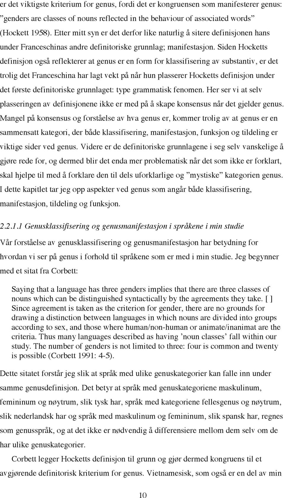 Siden Hocketts definisjon også reflekterer at genus er en form for klassifisering av substantiv, er det trolig det Franceschina har lagt vekt på når hun plasserer Hocketts definisjon under det første