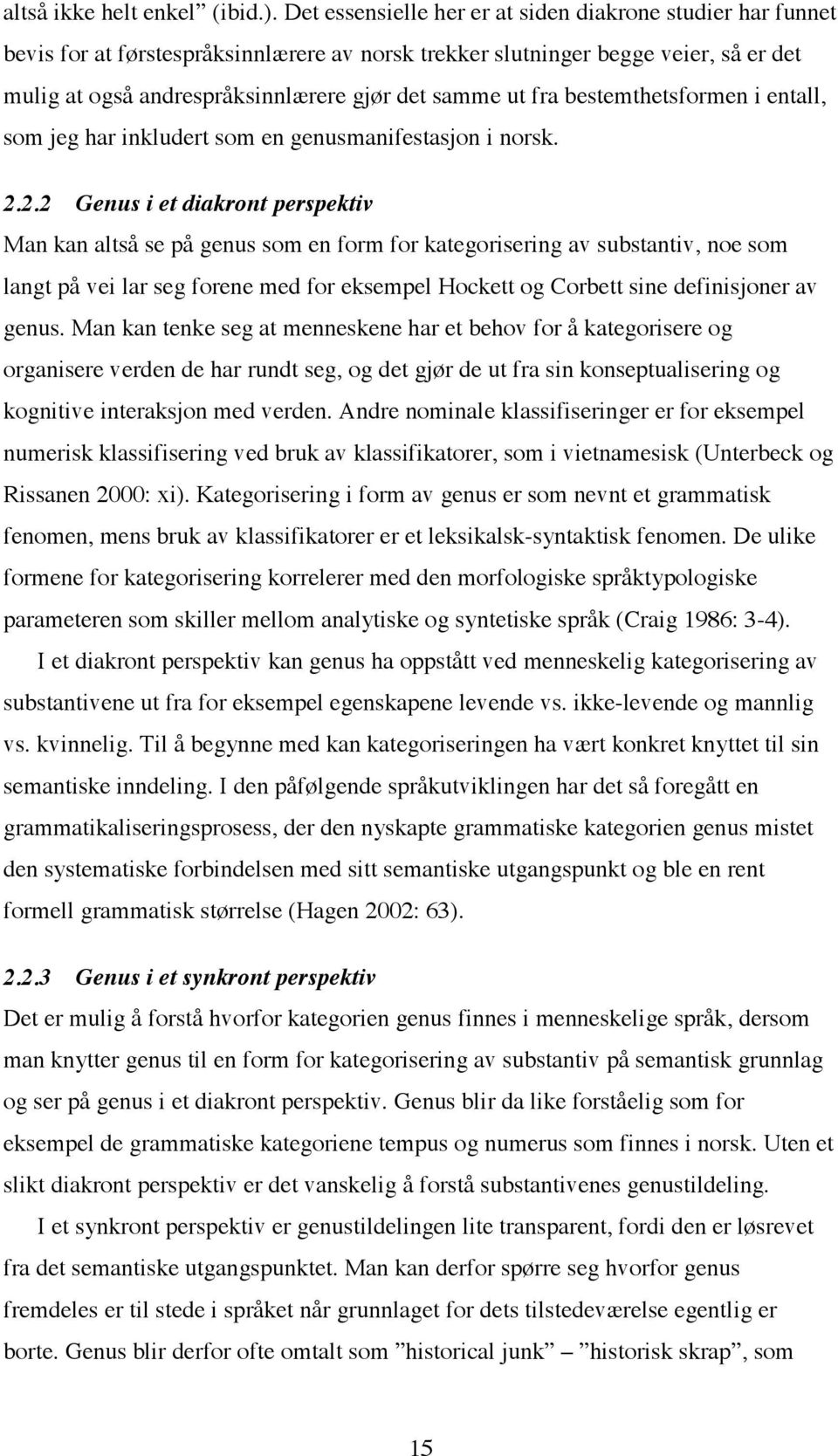 fra bestemthetsformen i entall, som jeg har inkludert som en genusmanifestasjon i norsk. 2.