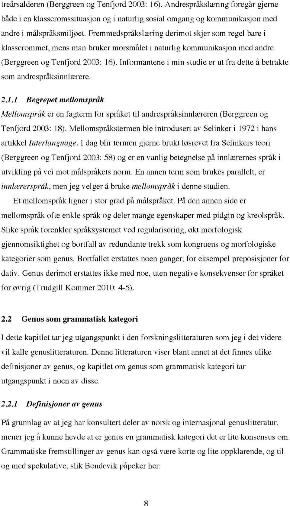 Informantene i min studie er ut fra dette å betrakte som andrespråksinnlærere. 2.1.