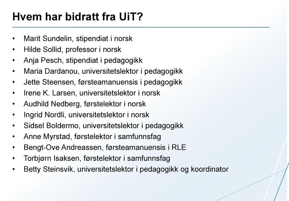 pedagogikk Jette Steensen, førsteamanuensis i pedagogikk Irene K.