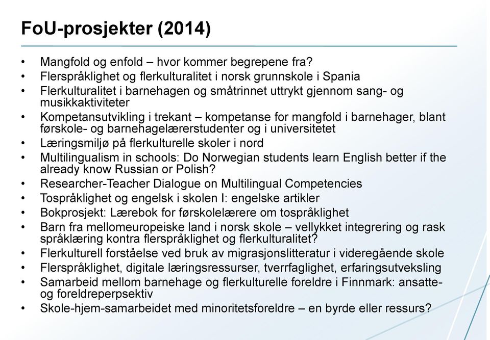 mangfold i barnehager, blant førskole- og barnehagelærerstudenter og i universitetet Læringsmiljø på flerkulturelle skoler i nord Multilingualism in schools: Do Norwegian students learn English